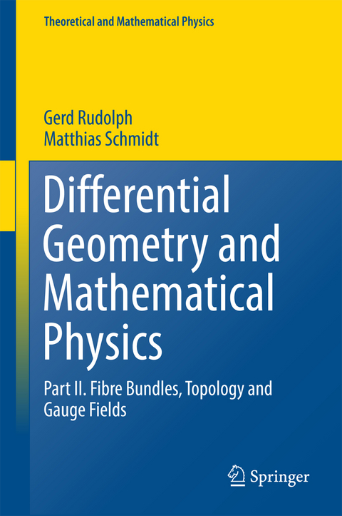 Differential Geometry and Mathematical Physics - Gerd Rudolph, Matthias Schmidt