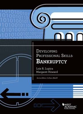 Developing Professional Skills: Bankruptcy - Lois Lupica, Margaret Howard