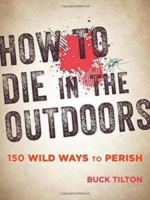 How to Die in the Outdoors - Buck Tilton