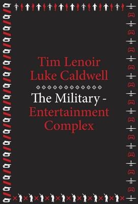 The Military-Entertainment Complex - Tim Lenoir, Luke Caldwell
