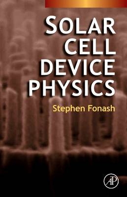 Solar Cell Device Physics - Stephen Fonash