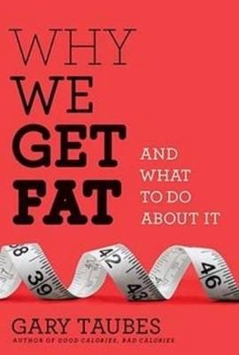 Why We Get Fat - Gary Taubes