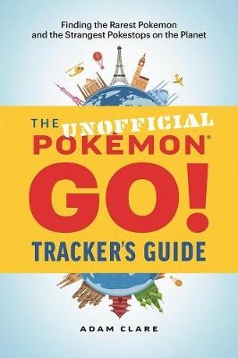 The Unofficial Pokémon GO Tracker's Guide - Adam M. Clare