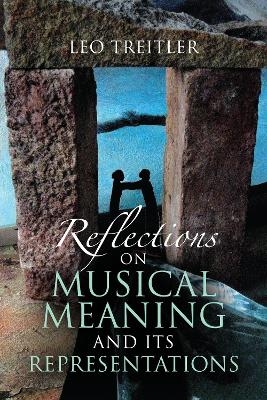 Reflections on Musical Meaning and Its Representations - Leo Treitler