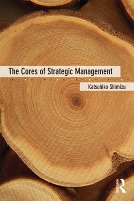 The Cores of Strategic Management - Katsuhiko Shimizu