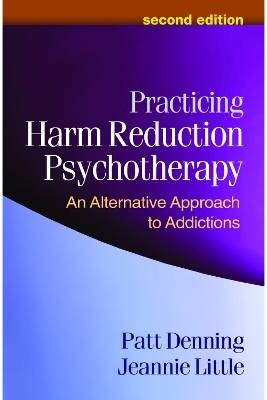 Practicing Harm Reduction Psychotherapy, Second Edition - Patt Denning, Jeannie Little