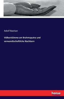 VÃ¶lkerstÃ¤mme am Brahmaputra und verwandtschaftliche Nachbarn - Adolf Bastian