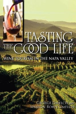 Tasting the Good Life - George Gmelch, Sharon Bohn Gmelch