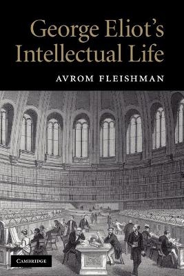 George Eliot's Intellectual Life - Avrom Fleishman