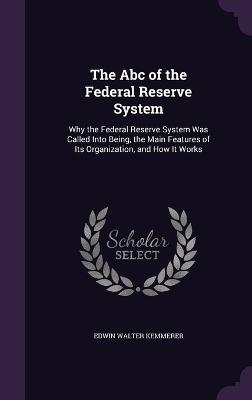 The Abc of the Federal Reserve System - Edwin Walter Kemmerer
