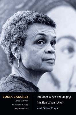 I'm Black When I'm Singing, I'm Blue When I Ain't and Other Plays - Sonia Sanchez