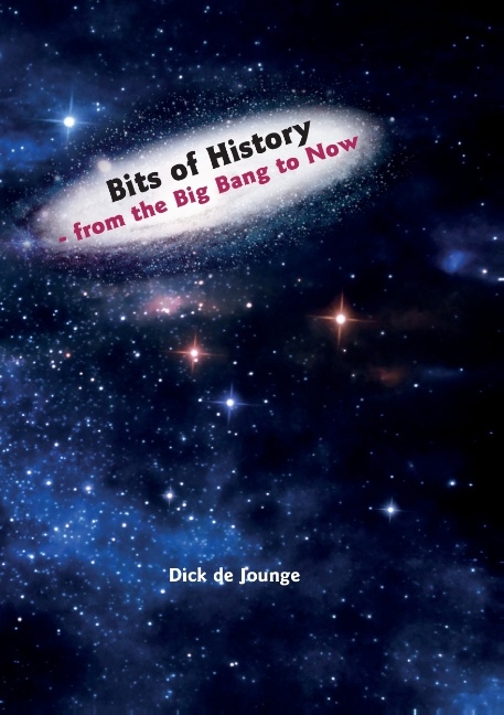 Bits of History - from the Big Bang to Now - Dick de Jounge