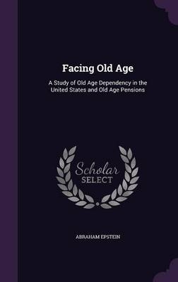 Facing Old Age - Abraham Epstein