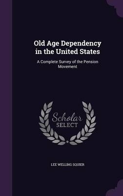 Old Age Dependency in the United States - Lee Welling Squier