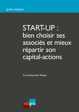 Start-up : bien choisir ses associés et mieux répartir son capital-actions -  Carl-Alexandre Robyn