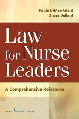 Law for Nurse Leaders - Paula Dimeo Grant, Diana Ballard