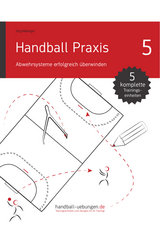 Handball Praxis 5 – Abwehrsysteme erfolgreich überwinden - Jörg Madinger