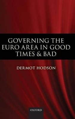 Governing the Euro Area in Good Times and Bad - Dermot Hodson