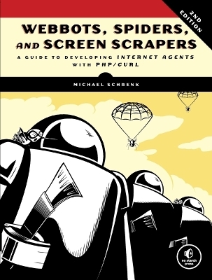 Webbots, Spiders, And Screen Scrapers, 2nd Edition - Michael Schrenk