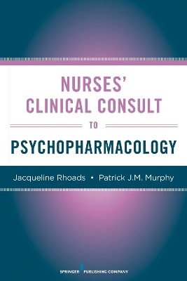 Nurses’ Clinical Consult to Psychopharmacology - Jacqueline Rhoads, Patrick J. M. Murphy