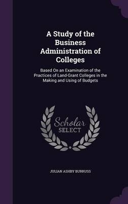 A Study of the Business Administration of Colleges - Julian Ashby Burruss