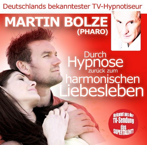 Durch Hypnose Zurück Zum Harmonischen Liebesleben - Martin Bolze