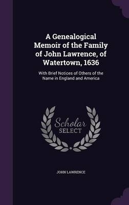 A Genealogical Memoir of the Family of John Lawrence, of Watertown, 1636 - John Lawrence