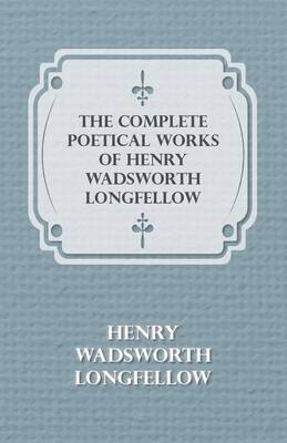 The Complete Poetical Works Of Henry Wadsworth Longfellow - Henry Wadsworth Longfellow