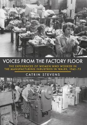 Voices From the Factory Floor - Catrin Stevens