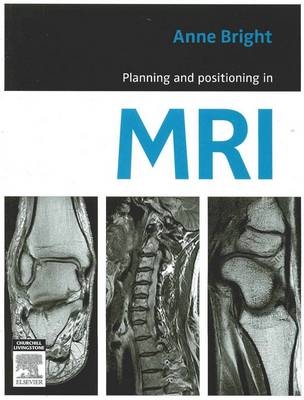 Planning and Positioning in MRI - Anne Bright