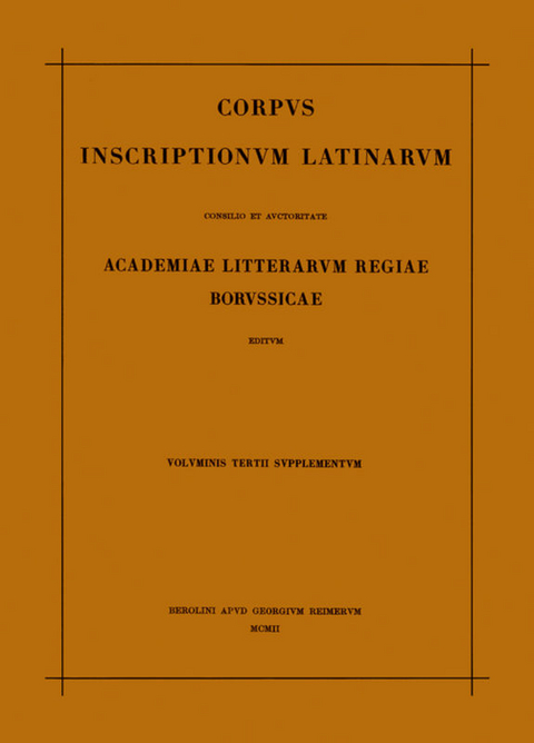 Corpus inscriptionum Latinarum. Inscriptiones Asiae, provinciarum... / Corpus inscriptionum Latinarum. Vol III: Inscriptiones Asiae, provinciarum Europae Graecarum, Illyrici Latinae. Suppl: Inscriptionum Orientis et Illyrici Latinarum supplementum. Pars I: . Fasc 3 - 