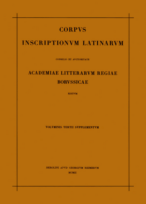 Corpus inscriptionum Latinarum. Inscriptiones Asiae, provinciarum... / Corpus inscriptionum Latinarum. Vol III: Inscriptiones Asiae, provinciarum Europae Graecarum, Illyrici Latinae. Suppl: Inscriptionum Orientis et Illyrici Latinarum supplementum. Pars I: . Fasc 1 - 