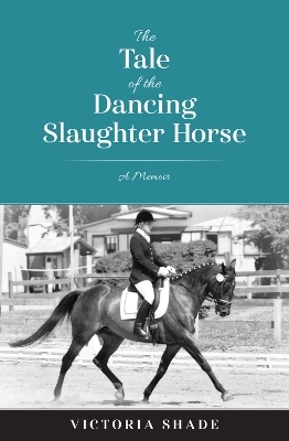 The Tale of the Dancing Slaughter Horse - Victoria Shade