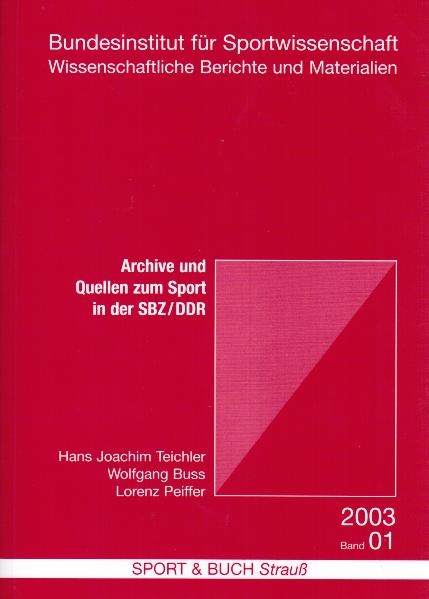 Archive und Quellen zum Sport in der SBZ /DDR - Hans J Teichler, Wolfgang Buss, Lorenz Peiffer