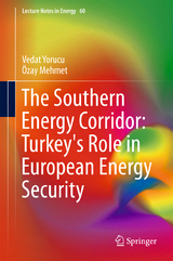 The Southern Energy Corridor: Turkey's Role in European Energy Security - Vedat Yorucu, Ozay Mehmet