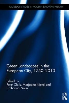 Green Landscapes in the European City, 1750–2010 - 