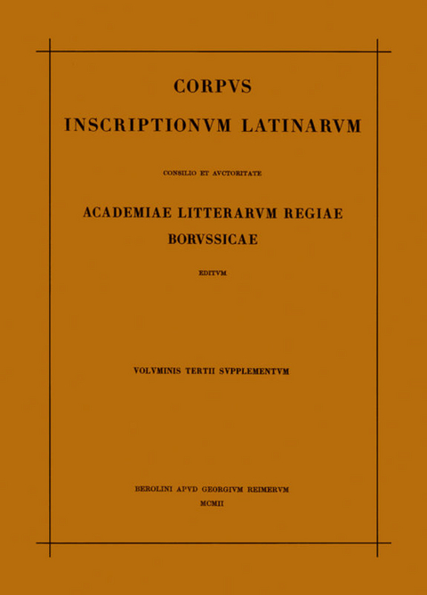 Corpus inscriptionum Latinarum. Inscriptiones Asiae, provinciarum... / Corpus inscriptionum Latinarum. Vol III: Inscriptiones Asiae, provinciarum Europae Graecarum, Illyrici Latinae. Suppl: Inscriptionum Orientis et Illyrici Latinarum supplementum. Pars I: . Fasc 2 - 