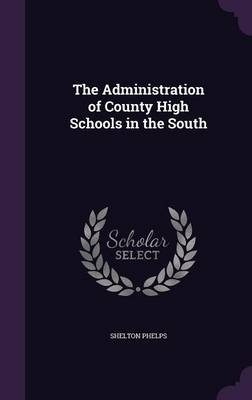 The Administration of County High Schools in the South - Shelton Phelps