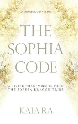 The Sophia Code -  Kaia Ra