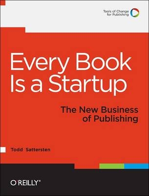 Every Book Is a Startup - Todd Sattersten