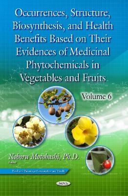 Occurrences, Structure, Biosynthesis, & Health Benefits Based on Their Evidences of Medicinal Phytochemicals in Vegetables & Fruits - 