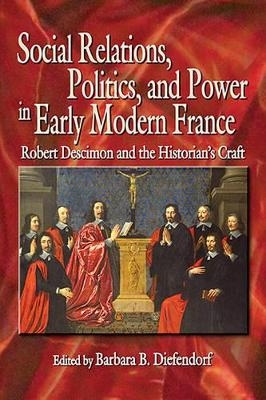 Social Relations, Politics, and Power in Early Modern France - 