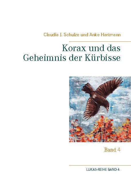 Korax und das Geheimnis der Kürbisse - Claudia J. Schulze, Anke Hartmann