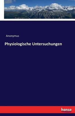Physiologische Untersuchungen -  Anonymus