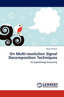 On Multi-resolution Signal Decomposition Techniques - Vikash Sharma