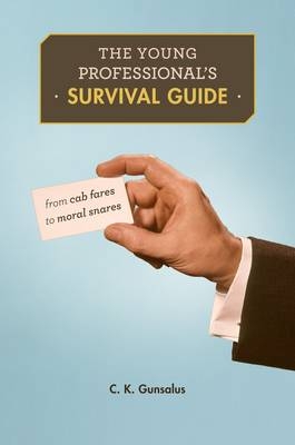 The Young Professional’s Survival Guide - C. K. Gunsalus