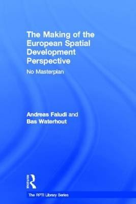 The Making of the European Spatial Development Perspective - Andreas Faludi, Bas Waterhout