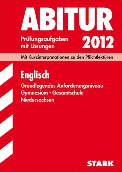 Abitur-Prüfungsaufgaben Gymnasium Niedersachsen / Englisch GA 2012, Mit Kurzinterpretationen zu den Pflichtlektüren - Rainer Jacob, Karl Große-Kracht, Arnd Nadolny, Wilhelm Schulte, Petra Schulze-Wierling