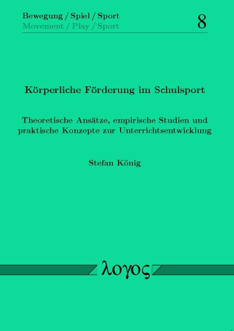 Körperliche Förderung im Schulsport. Theoretische Ansätze, empirische Studien und praktische Konzepte zur Unterrichtsentwicklung - Stefan König