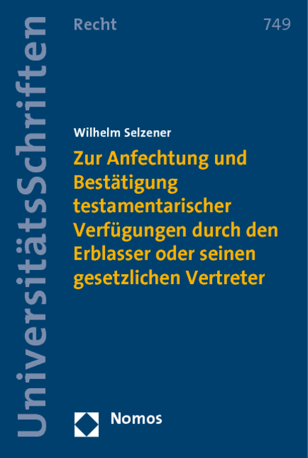 Zur Anfechtung und Bestätigung testamentarischer Verfügungen durch den Erblasser oder seinen gesetzlichen Vertreter - Wilhelm Selzener